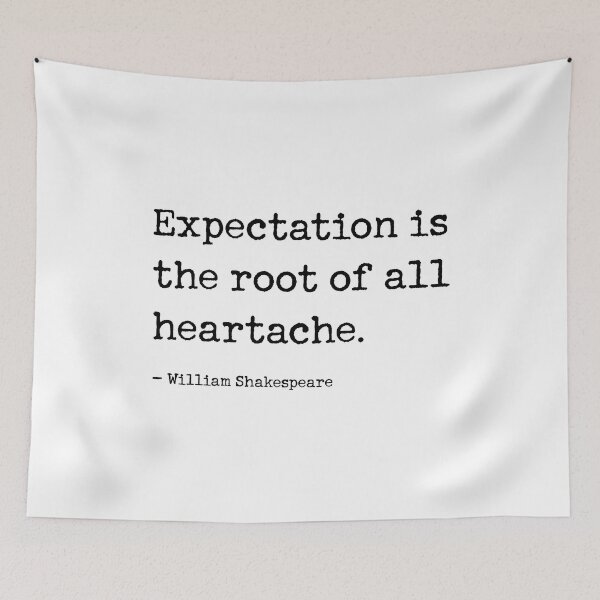Item preview, Expectation is the root of all heartache. Best William Shakespeare quote designed and sold by corbrand.