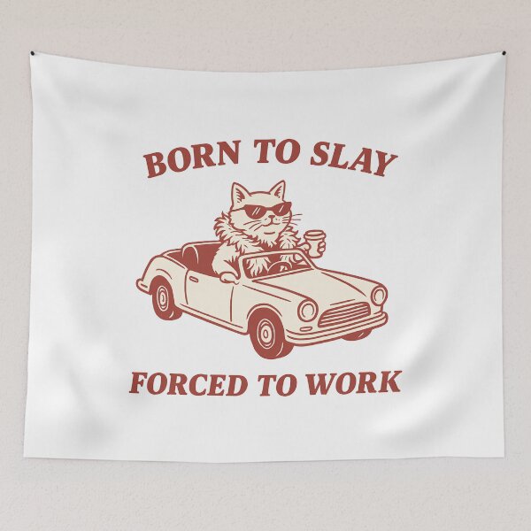 Item preview, Born to Slay Forced to Work Cool Cat Vibe designed and sold by k3rstman1.