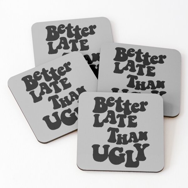 Item preview, Better Late Than Ugly designed and sold by FUNOFTHEQUOTES.