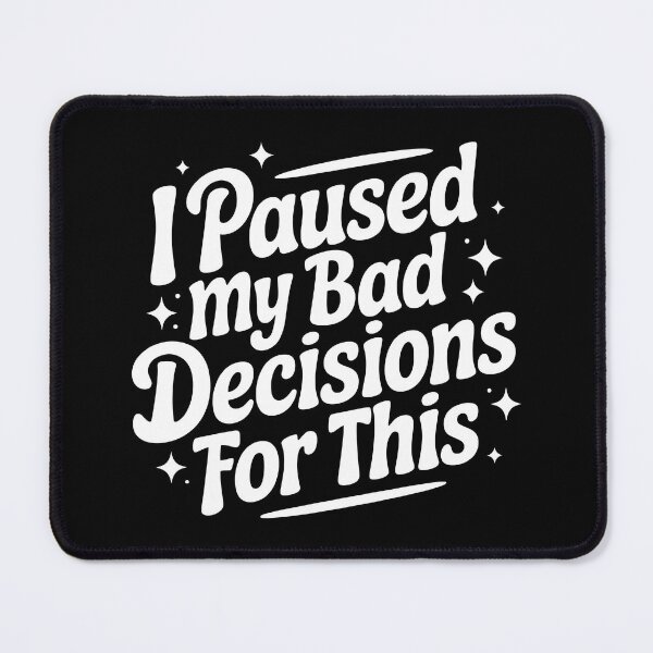 Item preview, I Paused My Bad Decisions To Be Here designed and sold by PlanetMarker.