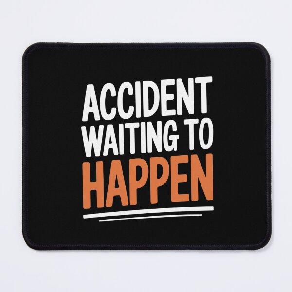 Item preview, Accident Waiting to Happen Quote designed and sold by LeeEvans222.