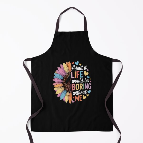Item preview, Admit It Life Would Be Boring Without Me Funny Saying Flower designed and sold by JonBarnes22.