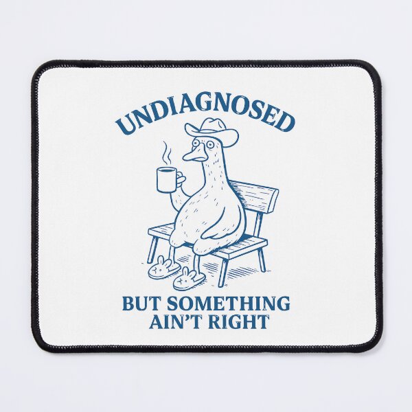 Item preview, Undiagnosed But Something Ain't Right Duck Humor designed and sold by k3rstman1.