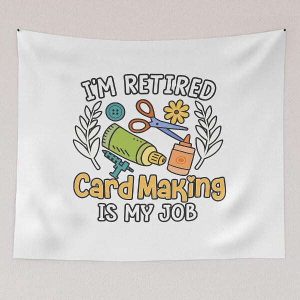 Item preview, I’m Retired Card Making Is My Job designed and sold by TuanHKaz.