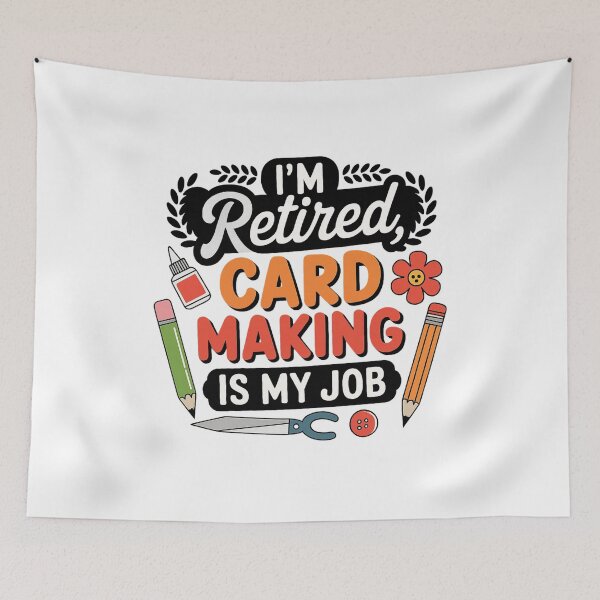 Item preview, I’m Retired Card Making Is My Job designed and sold by TuanHKaz.