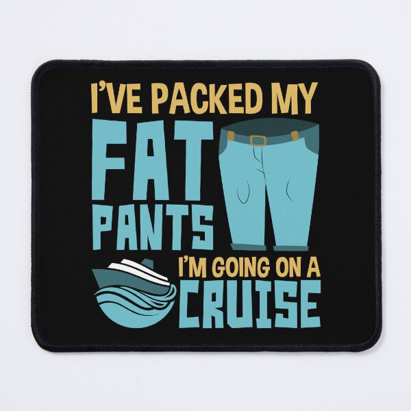 Item preview, I've Packed My Fat Pants I'm Going on a Cruise Funny Cruising Lover designed and sold by jaygo.