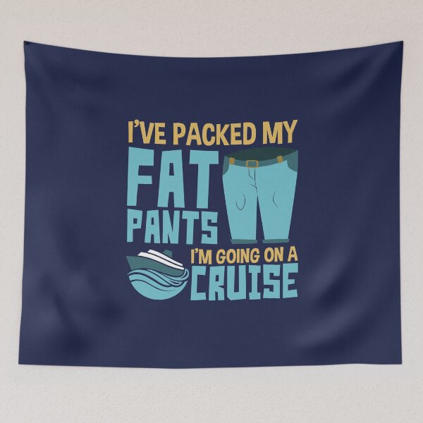 Item preview, I've Packed My Fat Pants I'm Going on a Cruise Funny Cruising Lover designed and sold by jaygo.