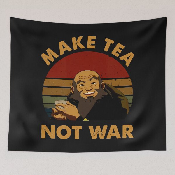 Item preview, The Last Airbender Avatar Uncle Iroh Make Tea Not War designed and sold by JACKCOLLIcNS.