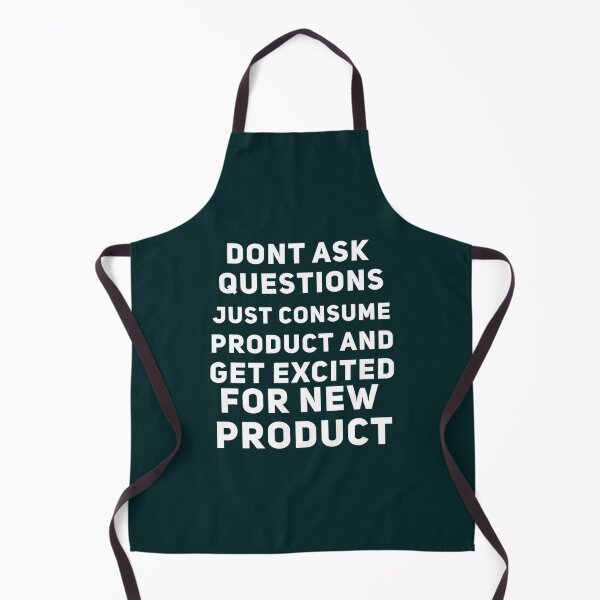 Item preview, Dont Ask Questions Just Consume Product And Get Excited for New Product designed and sold by MorganDayDesign.