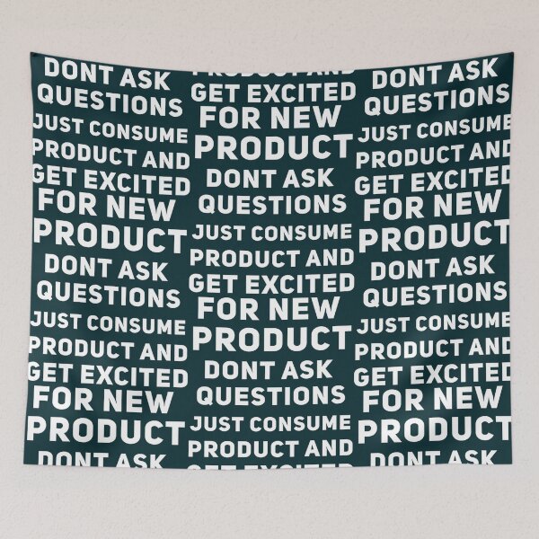 Item preview, Dont Ask Questions Just Consume Product And Get Excited for New Product   designed and sold by MorganDayDesign.