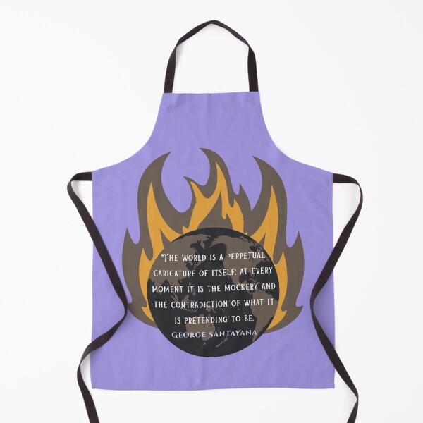 Item preview, George Santayana quote: The world is a perpetual caricature of itself; at every moment it is the mockery and the contradiction of what it is pretending to be. designed and sold by artbleed.