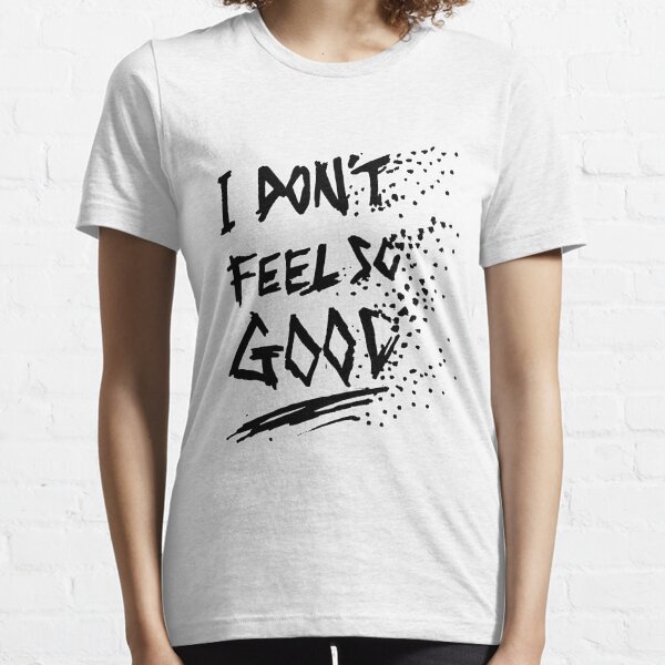 I Don't Feel So Good Meme Essential T-Shirt