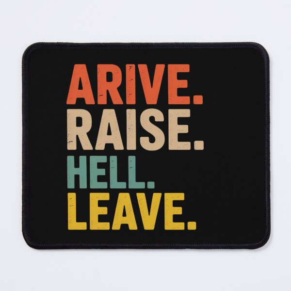 Item preview, Arrive Raise Hell Leave designed and sold by JonBarnes22.
