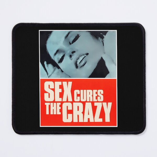 Item preview, SEX CURES THE CRAZY designed and sold by Marquisstevan.