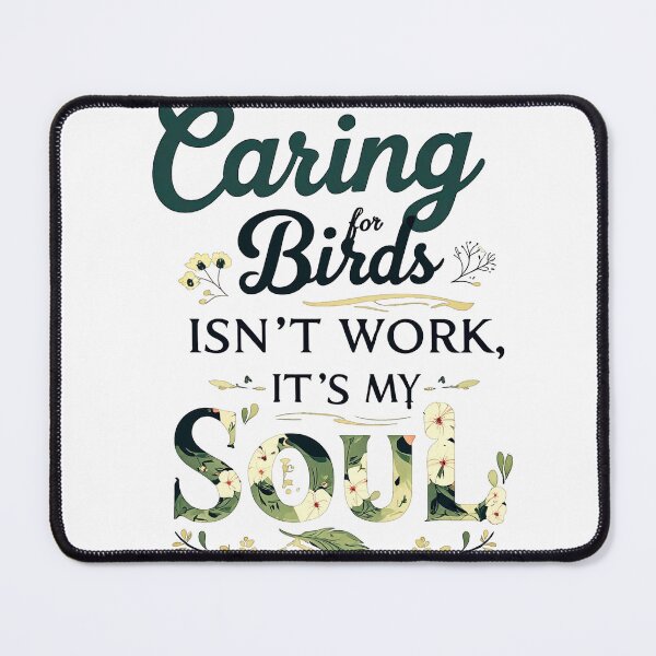 Item preview, Caring for Birds Isn’t Work, It’s My Soul – Bird Caregiver Quote Design designed and sold by SnarkyTextStudiO.