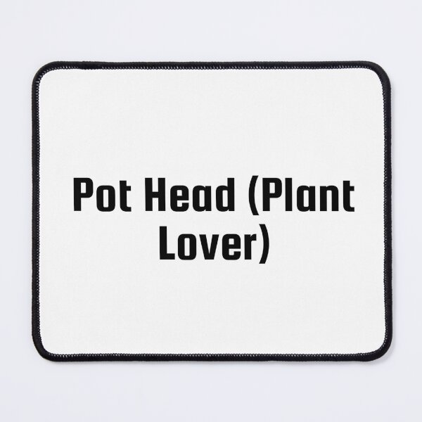 Item preview, Pot Head (Plant Lover) designed and sold by Ninjacatoff.