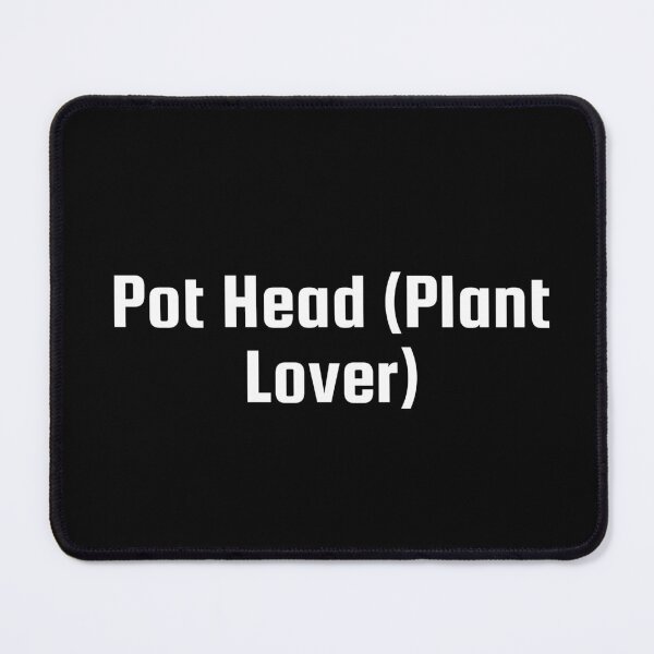 Item preview, Pot Head (Plant Lover) designed and sold by Ninjacatoff.
