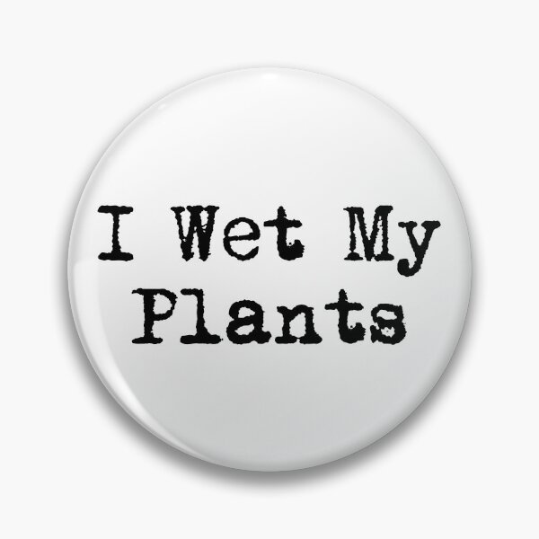 Item preview, I Wet My Plants designed and sold by Ninjacatoff.