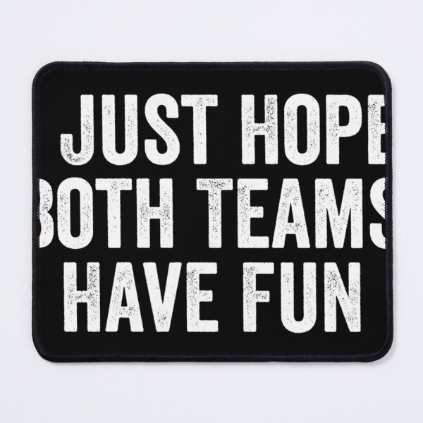 Item preview,  I Just Hope Both Teams Have Fun designed and sold by JACKFAW.