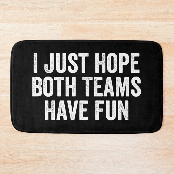 Item preview,  I Just Hope Both Teams Have Fun designed and sold by JACKFAW.