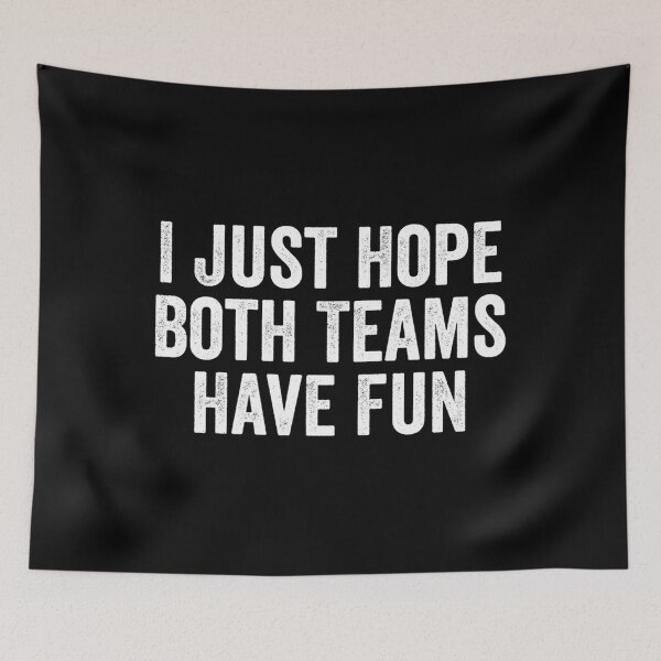 Item preview,  I Just Hope Both Teams Have Fun designed and sold by JACKFAW.