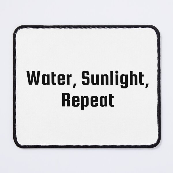 Item preview, Water, Sunlight, Repeat designed and sold by Ninjacatoff.