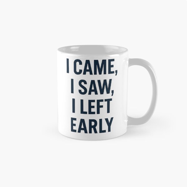Item preview, I CAME, I SAW, I LEFT EARLY designed and sold by lionSutuShop.