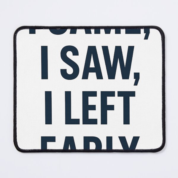 Item preview, I CAME, I SAW, I LEFT EARLY designed and sold by lionSutuShop.