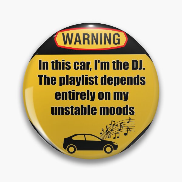 Item preview, In this car, I'm the DJ. The playlist depends entirely on my unstable moods designed and sold by Gnfree.