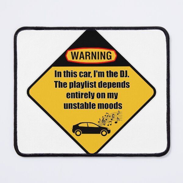 Item preview, In this car, I'm the DJ. The playlist depends entirely on my unstable moods designed and sold by Gnfree.