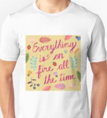Everything is on Fire All the TIme Unisex T-Shirt