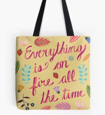 Everything is on Fire All the TIme Tote Bag