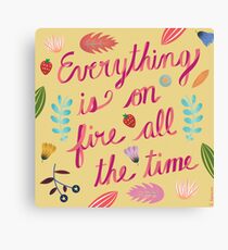 Everything is on Fire All the TIme Canvas Print