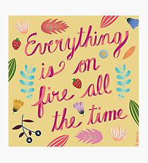 Everything is on Fire All the TIme Photographic Print