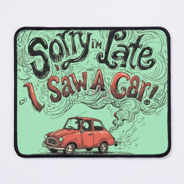Item preview, Sorry I’m Late, I Saw A Car – Funny Car Lover Quote Design designed and sold by WovennDesigns.