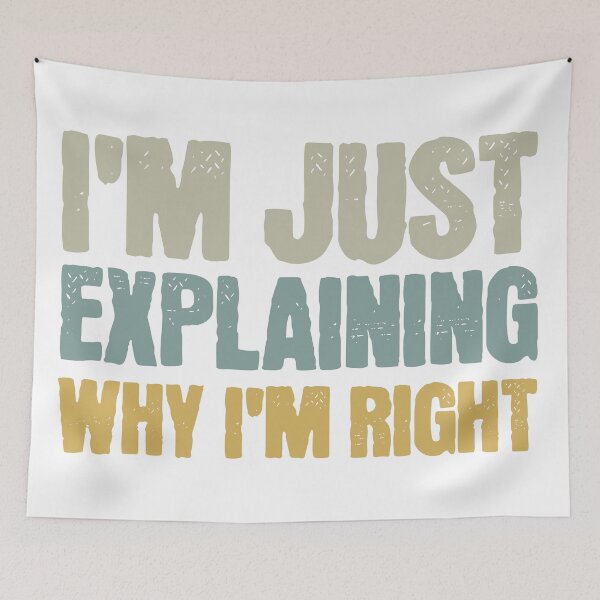 Item preview,  I'm Just Explaining Why I'm Right designed and sold by Vision Crafted.