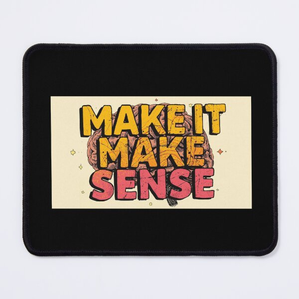Item preview, Make It Make Sense designed and sold by TheKoolspot.