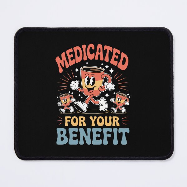 Item preview, Medicated For Your Benefit Mental Health Awareness designed and sold by WalshDrawnLaugh.