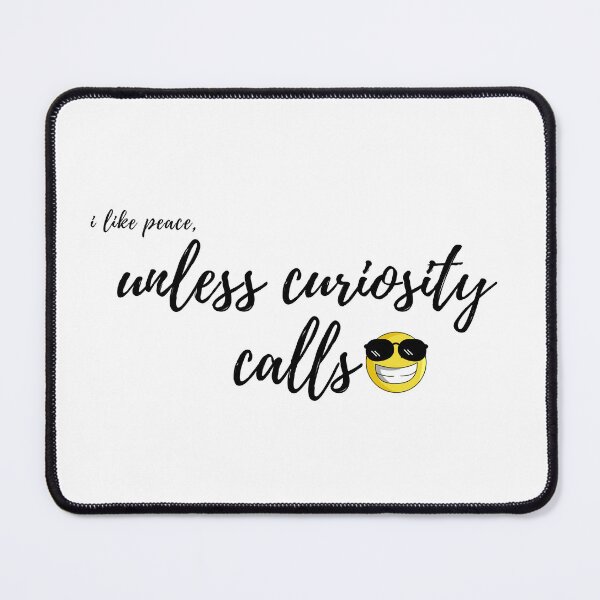 Item preview, I Like Peace, Only Curiosity Calls — Calm & Curious Quote Design designed and sold by ParodyPixels ⭐⭐⭐⭐⭐(11k+).