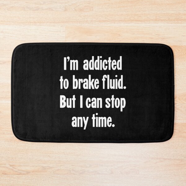 Item preview, I'm Addicted To Brake Fluid. But I Can Stop Any Time. designed and sold by Good-Looking Corpse.
