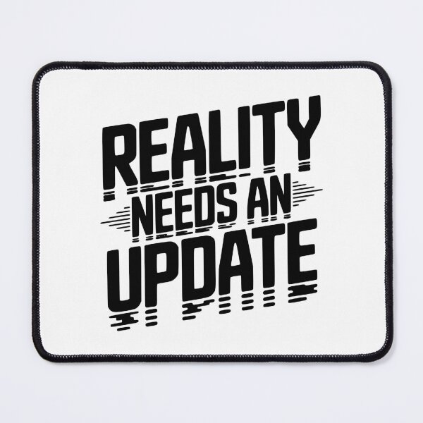 Item preview, Reality Needs an Update designed and sold by Frank Ring.