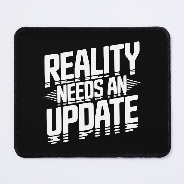 Item preview, Reality Needs an Update designed and sold by Frank Ring.