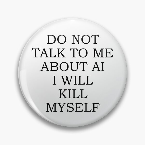 Item preview, Do Not Talk To Me About AI I Will Kill Myself designed and sold by fusedtees.
