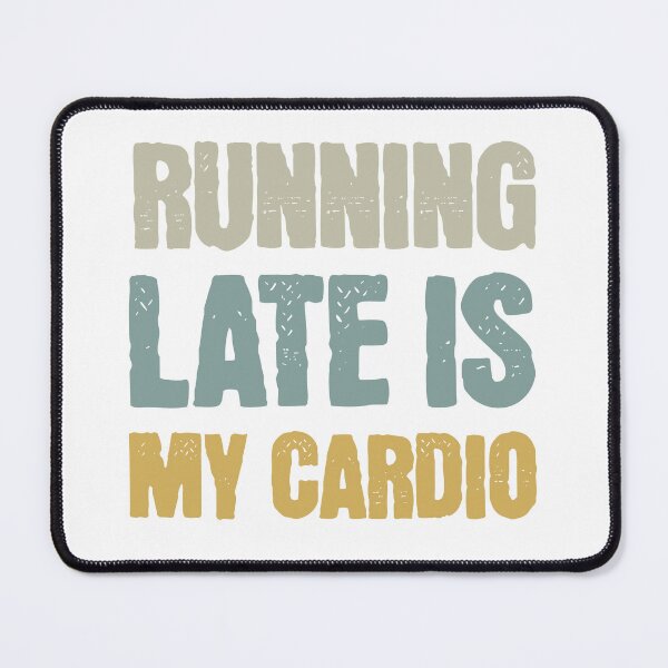 Item preview, Running Late Is My Cardio designed and sold by Vision Crafted.