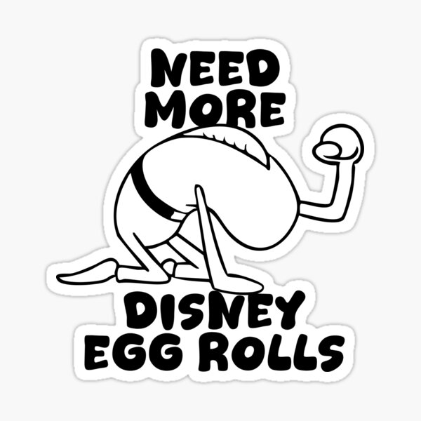 Item preview, Need More Disney Egg Rolls designed and sold by Oops!Fuel.