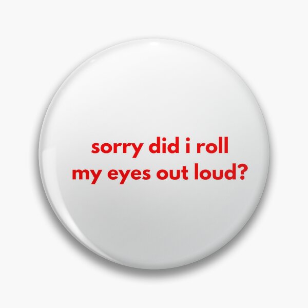 Item preview, Sorry did i roll my eyes out loud? designed and sold by BlissThreads.