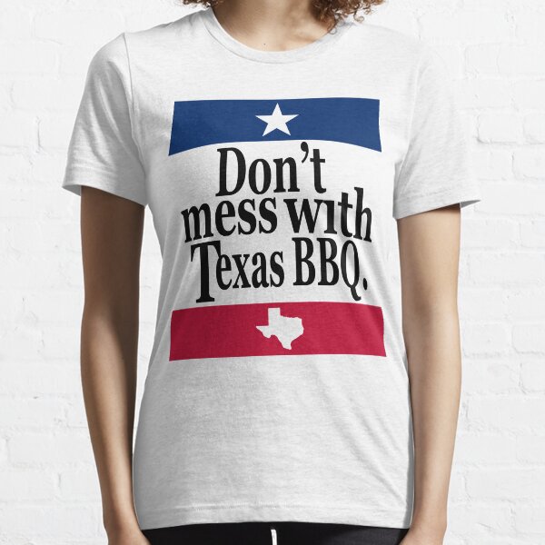 Don't Mess With Texas BBQ Tshirt Essential T-Shirt