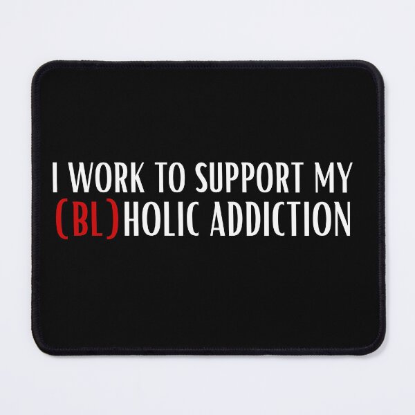 Item preview, I work to support my bl addiction designed and sold by RecStore.
