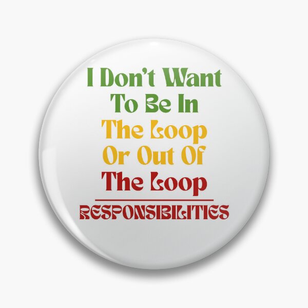 Item preview, I Don’t Want To Be In The Loop Or Out Of The Loop Responsibilities | Sarcastic Quote Funny Saying designed and sold by Lunaria Arts.