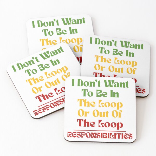 Item preview, I Don’t Want To Be In The Loop Or Out Of The Loop Responsibilities | Sarcastic Quote Funny Saying designed and sold by Lunaria Arts.